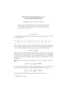 BOUNDS ON THE FREQUENCY OF 1 IN THE KOLAKOSKI WORD ELIZABETH J. KUPIN AND ERIC S. ROWLAND Abstract. We use a method of Goulden and Jackson to bound freq1 (K), the limiting frequency of 1 in the Kolakoski word K. We prove