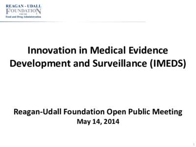 Innovation in Medical Evidence Development and Surveillance (IMEDS) Reagan-Udall Foundation Open Public Meeting May 14, 2014 1