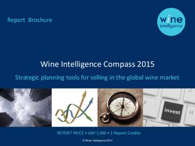 Report Brochure  Wine Intelligence Compass 2015 Strategic planning tools for selling in the global wine market  REPORT PRICE • GBP 1,000 • 2 Report Credits