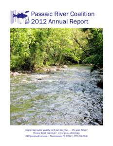 Passaic River Coalition 2012 Annual Report   Improving water quality isn’t just our goal . . . it’s your future!  Passaic River Coalition | www.passaicriver.org 