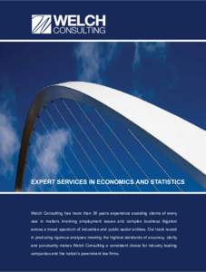 EXPERT SERVICES IN ECONOMICS AND STATISTICS  Welch Consulting has more than 30 years experience assisting clients of every size in matters involving employment issues and complex business litigation across a broad spectr