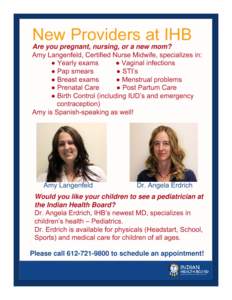 New Providers at IHB Are you pregnant, nursing, or a new mom? Amy Langenfeld, Certified Nurse Midwife, specializes in: ● Yearly exams ● Vaginal infections ● Pap smears