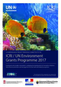 A COMPENDIUM OF PROJECT PROPOSALS SUBMITTED TO THE  ICRI / UN Environment Grants Programme 2017 A prospectus for funders interested in catalyzing the development of innovative initiatives that enhance protection and mana