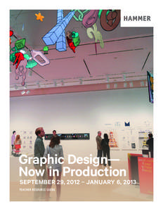 Graphic Design— Now in Production SEPTEMBER 29, 2012 – JANUARY 6, 2013  TEACHER RESOURCE GUIDE