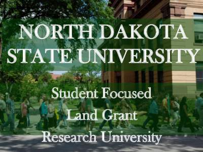 NORTH DAKOTA STATE UNIVERSITY Student Focused Land Grant Research University
