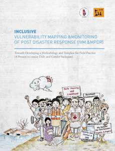 INCLUSIVE VULNERABILITY MAPPING &MONITORING OF POST DISASTER RESPONSE (IVM &MPDR) Towards Developing a Methodology and Template for Field Practice (A Process to ensure Dalit and Gender Inclusion)