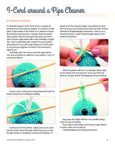 I-Cord around a Pipe Cleaner BY REBECCA DANGER On Bitsy-Bot (page 21 of 50 Yards of Fun), I wanted an antenna that would stand up straight. So I inserted a small piece of pipe cleaner in the center of my stitches to ensu