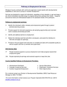 Pathway to Employment Services Whatcom County contracts with community agencies to assist adults with developmental disabilities 21 and over to pursue or maintain employment. Services are designed to support all individu