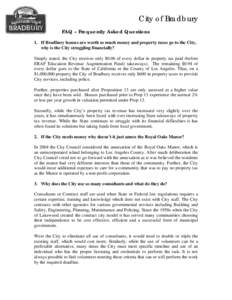 City of Bradbury FAQ – Frequently Asked Questions 1. If Bradbury houses are worth so much money and property taxes go to the City, why is the City struggling financially? Simply stated, the City receives only $0.06 of 