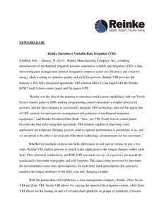 NEWS RELEASE  Reinke Introduces Variable Rate Irrigation (VRI) (Deshler, Neb. – January 31, [removed]Reinke Manufacturing Company, Inc., a leading manufacturer of mechanized irrigation systems, announces variable rate i