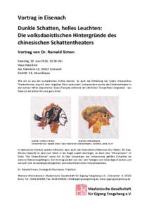 Vortrag in Eisenach Dunkle Schatten, helles Leuchten: Die volksdaoistischen Hintergründe des chinesischen Schattentheaters Vortrag von Dr. Rainald Simon Samstag, 28. Juni 2014, 18:30 Uhr