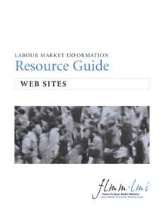 LAB OUR MARKET INFORMATION  Resource Guide WEB SITES  L A B O U R M A R K E T I N F O R M AT I O N R E S O U R C E G U I D E - W E B S I T E S