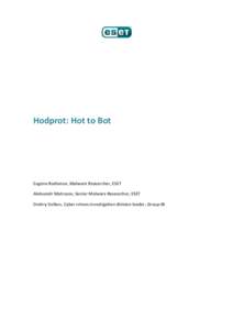 Hodprot: Hot to Bot  Eugene Rodionov, Malware Researcher, ESET Aleksandr Matrosov, Senior Malware Researcher, ESET Dmitry Volkov, Cyber crimes investigation division leader, Group-IB