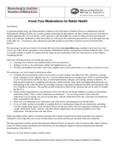 Know Your Medications for Better Health Dear Patient: To promote patient safety, the Massachusetts Coalition for the Prevention of Medical Errors in collaboration with the Massachusetts Medical Society has created a pati