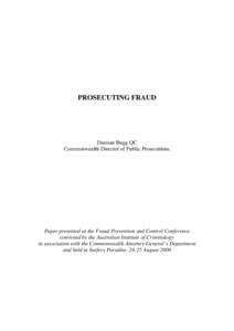 PROSECUTING FRAUD  Damian Bugg QC Commonwealth Director of Public Prosecutions  Paper presented at the Fraud Prevention and Control Conference