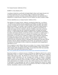 TO: Campus Security Authorities (CSAs)  SUBJECT: Crime Statistics 2014 According to federal law, specifically the Student Right to Know and Campus Security Act of[removed]re-named the Clery Act), Grinnell College is requir