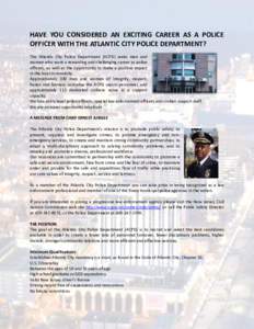 HAVE YOU CONSIDERED AN EXCITING CAREER AS A POLICE OFFICER WITH THE ATLANTIC CITY POLICE DEPARTMENT? The Atlantic City Police Department (ACPD) seeks men and women who want a rewarding and challenging career as police of