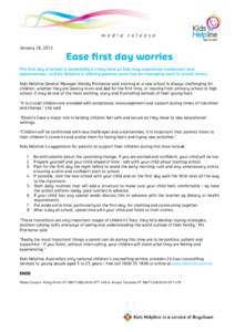 January 18, 2012  Ease first day worries The first day of school is potentially a tricky time as kids may experience excitement and apprehension, so Kids Helpline is offering parents some tips for managing back to school