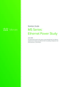 Solution Guide  MS Series: Ethernet Power Study JULY 2013 This document explores the power saving benefits that Cisco Meraki
