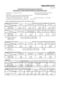 May 23, 2008  CONSOLIDATED FINANCIAL RESULTS FOR FISCAL YEAR ENDED MARCH 31, 2008 (JPNGAAP) Company Name: Square Enix Co., Ltd. Market: Tokyo Stock Exchange, First Section