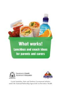 What works! Lunchbox and snack ideas for parents and carers Department of Health Department of Education