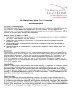 2014 Lane Evans Home Court Fellowship Program Description The Home Court Fellow Program The Washington Legal Clinic for the Homeless is looking to select up to 5 dedicated and qualified Georgetown Law students to serve a