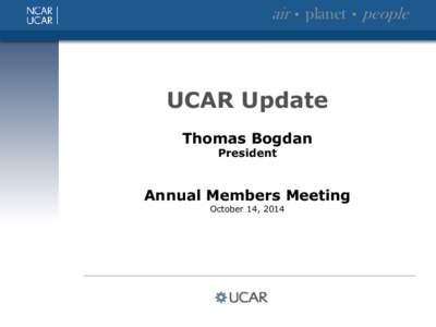air • planet • people  UCAR Update Thomas Bogdan President