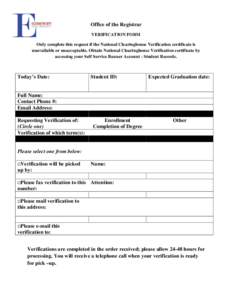 Office of the Registrar VERIFICATION FORM Only complete this request if the National Clearinghouse Verification certificate is unavailable or unacceptable. Obtain National Clearinghouse Verification certificate by access