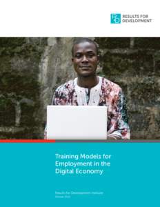 Training Models for Employment in the Digital Economy SUPPORTED BY  Results for Development Institute