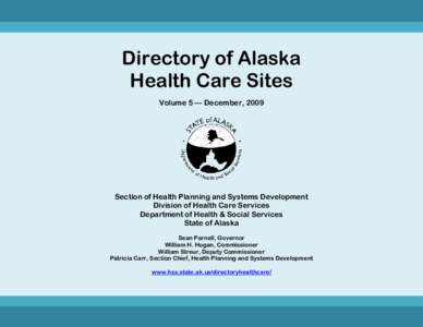 Directory of Alaska Health Care Sites Volume 5 — December, 2009 Section of Health Planning and Systems Development Division of Health Care Services