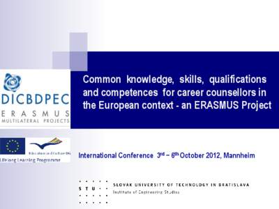 Common knowledge, skills, qualifications and competences for career counsellors in the European context - an ERASMUS Project International Conference 3rd − 6th October 2012, Mannheim