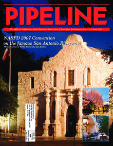 The Official Publication of the National Association of Steel Pipe Distributors, Inc. • 1st Issue[removed]NASPD 2007 Convention on the famous San Antonio Riverwalk Photos courtesy of Westin Riverwalk, Riverwalk San Anton