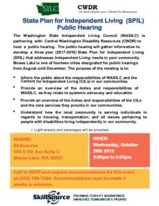State Plan for Independent Living (SPIL) Public Hearing The Washington State Independent Living Council (WASILC) is partnering with Central Washington Disability Resources (CWDR) to host a public hearing. The public hear