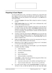 Preparing A Court Report You may be called upon to write a court report or a reference for a young person who has to appear in court. Court reports are generally used to help the client get a more lenient sentence once t