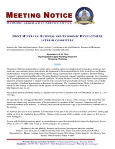 M EETING N OTICE W Y O M I N G L EG I S LA TI VE S ER V IC E O F F IC E JOINT MINERALS, BUSINESS AND ECONOMIC DEVELOPMENT INTERIM COMMITTEE Senator John Hines and Representative Tom Lockhart, Co-chairmen of the Joint Min