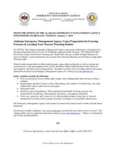 FROM THE OFFICE OF THE ALABAMA EMERGENCY MANAGEMENT AGENCY FOR IMMEDIATE RELEASE: TUESDAY, January 7, 2015 Alabama Emergency Management Agency Urges Preparation for Freezing Forecast & Locating Your Nearest Warming Stati