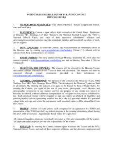 TORO TAKES THE BULL OUT OF BULLYING CONTEST OFFICIAL RULES 1. NO PURCHASE NECESSARY: Void where prohibited. Subject to applicable federal, state and local laws.