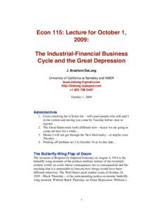 Econ 115: Lecture for October 1, 2009: The Industrial-Financial Business Cycle and the Great Depression J. Bradford DeLong University of California at Berkeley and NBER