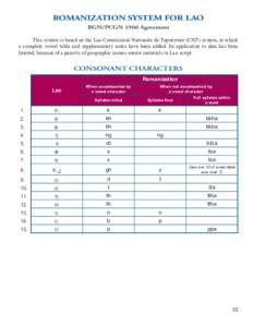ROMANIZATION SYSTEM FOR LAO BGN/PCGN 1966 Agreement This system is based on the Lao Commission Nationale de Toponymie (CNT) system, to which a complete vowel table and supplementary notes have been added. Its application