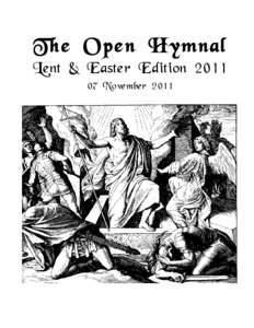 The Open Hymnal Lent & Easter Edition[removed]November 2011 This file is a part of the Open Hymnal Project to create a freely distributable, downloadable database of Christian hymns, spiritual songs, and prelude/postlud