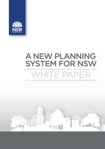 A NEW PLANNING SYSTEM FOR NSW WHITE PAPER April 2013 Crown Copyright 2013 NSW Government