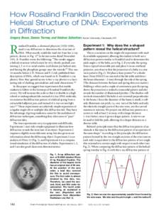 How Rosalind Franklin Discovered the Helical Structure of DNA: Experiments in Diffraction Gregory Braun, Dennis Tierney, and Heidrun Schmitzer, Xavier University, Cincinnati, OH  R