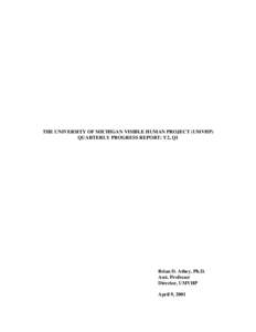 THE UNIVERSITY OF MICHIGAN VISIBLE HUMAN PROJECT (UMVHP) QUARTERLY PROGRESS REPORT: Y2, Q1 Brian D. Athey, Ph.D. Asst. Professor Director, UMVHP