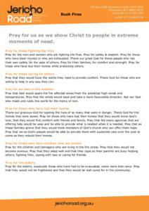 Bush Fires  Pray for us as we show Christ to people in extreme moments of need. Pray for those fighting the fires Pray for the men and women who are fighting the fires. Pray for safety & wisdom. Pray for those