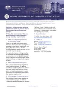 NATIONAL GREENHOUSE AND ENERGY REPORTING ACT 2007 Major project proponents should be aware that under the Australian Government’s National Greenhouse and Energy Reporting Scheme there are requirements to report greenho