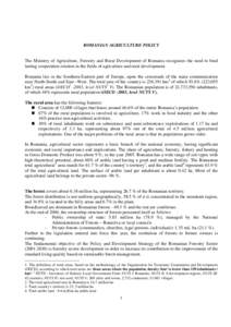 ROMANIAN AGRICULTURE POLICY  The Ministry of Agriculture, Forestry and Rural Development of Romania recognizes the need to bind lasting cooperation relation in the fields of agriculture and rural development. Romania lie