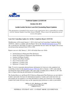 Technical Update LLS[removed]October 28, 2013 Lender/Lender Servicer Loan Exit Counseling Report Updates This information is intended for the person in your organization who is responsible for working with the National S