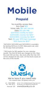 Mobile Prepaid No monthly access fees Sim Card $25 Voice calls 38c per minute Data 20c per MB