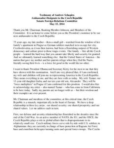 Testimony of Andrew Schapiro Ambassador-Designate to the Czech Republic Senate Foreign Relations Committee May 15, 2014 Thank you Mr. Chairman, Ranking Member Johnson, and Members of the Committee. It is an honor to come