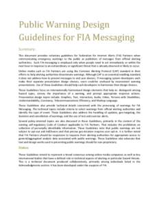 Public Warning Design Guidelines for FIA Messaging Summary: This document provides voluntary guidelines for Federation for Internet Alerts (FIA) Partners when communicating emergency warnings to the public as publishers 